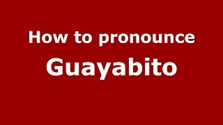 How to pronounce Guayabito