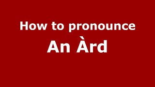 How to pronounce An àrd