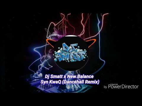 Dj Smatt x New Balance - Syn KwaQ (Dancehall Remix)