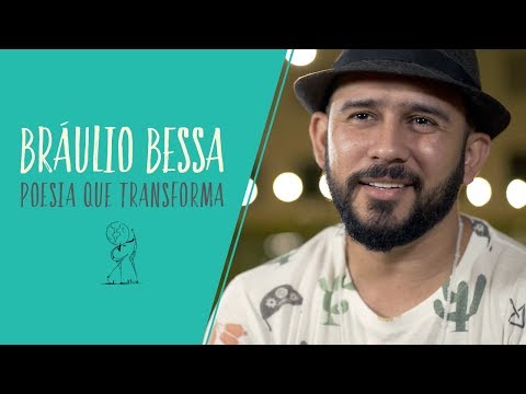 POESIA QUE TRANSFORMA | BRÁULIO BESSA