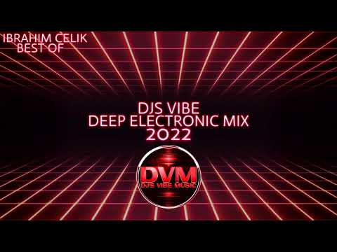 Djs Vibe - Deep Electronic Mix 2022 (Ibrahim Celik Best Of)
