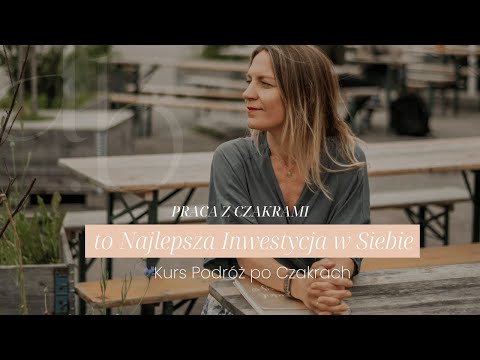 Praca z Czakrami to Najlepsza Inwestycja w Siebie | Kurs Podróż po Czakrach