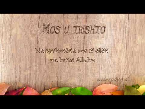 Mos u Trishto 33 Natyrshmeria me te cilen na krijoi Allahu