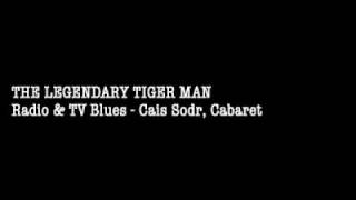 THE LEGENDARY TIGER MAN  Radio & TV Blues - Cais Sodr‚ Cabaret