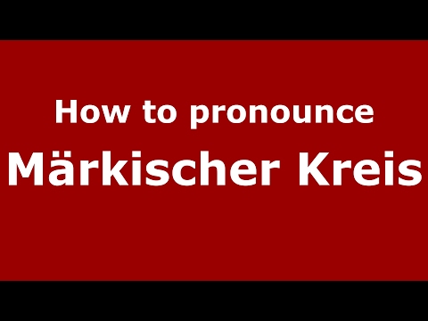 How to pronounce Märkischer Kreis (Germany/German) - PronounceNames.com