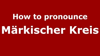 How to pronounce M&auml;rkischer Kreis
