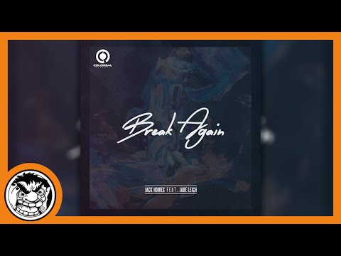 Jack Howes feat. Jade Leigh - Break Again (Original Mix)