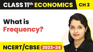 Frequency - Organisation of Data | Class 11 Economics - Statistics