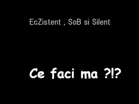 EcZistent, SoB si Silent - Ce faci ma ?!?