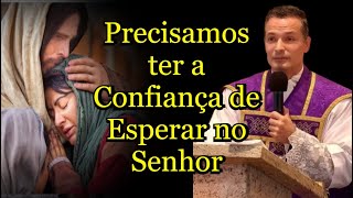 Precisamos ter a Confiança de Esperar no Senhor - Padre Overland #padreoverland #católica