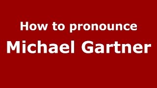 How to pronounce Michael Gartner