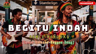 Download lagu BEGITU INDAH – PANCE PONDAAG | Reggae Kuproy Paling EMOSIONAL, Auto Replay! mp3