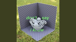 Don&#39;t Say I Know