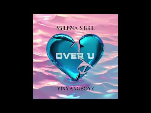 Melissa Steel x YinYangBoyz - Over U [Official Audio]