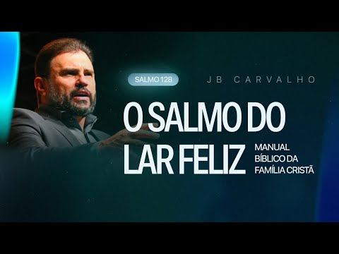 Salmo 128 - O Salmo do Lar Feliz - Manual Bíblico da Família Cristã | JB Carvalho