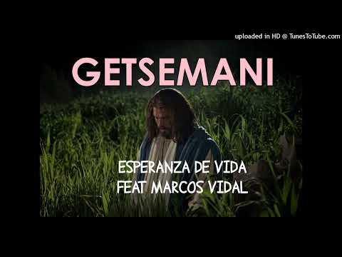 Esperanza de Vida Feat. Marcos Vidal - Getsemaní