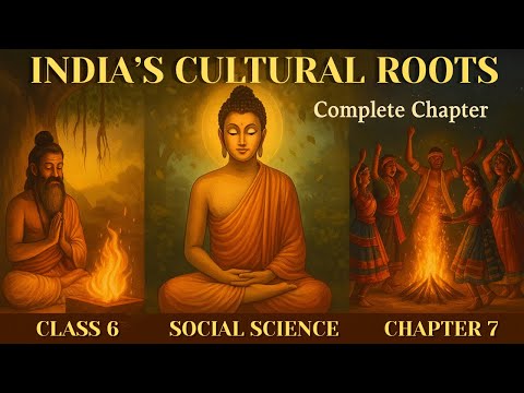 India’s Cultural Roots | Class 6 Social Science Chapter 7 | Explained