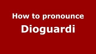How to pronounce Dioguardi