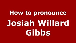How to pronounce Josiah Willard Gibbs