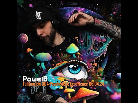 PawelB - Full(On) 004 Psychedelic Experience  06.04.24 psytrance full-on 144bpm