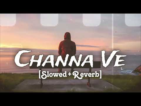 Channa Ve - Rahul Sathu x Talha Anjum (Slowed + Reverb)