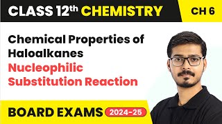 Chemical Properties of Haloalkanes and Nucleophilic Substitution Reaction | Class 12 Chemistry Ch 6