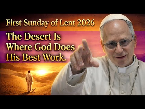 First Sunday of Lent 2026 | The Desert Is Where God Does His Best Work 
