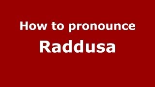 How to pronounce Raddusa