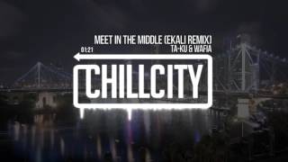 Ta-ku & Wafia - Meet In The Middle (Ekali Remix)