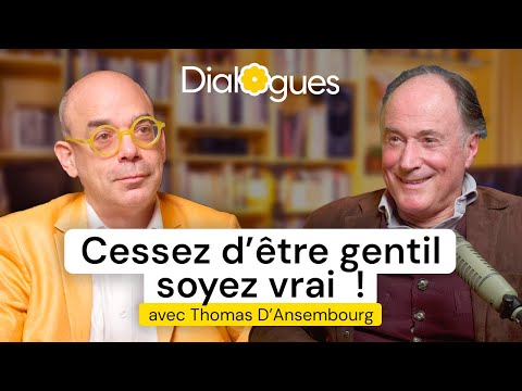 Cessez d'être gentil, soyez vrai - Dialogue avec Thomas D'Ansembourg