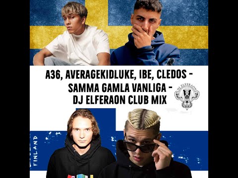 A36, Averagekidluke, Ibe, Cledos   Samma gamla vanliga   Dj Elferaon Club Mix