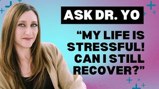 Can I Still Recover From Symptoms If My Life Is Stressful? | Ask Dr. Yo