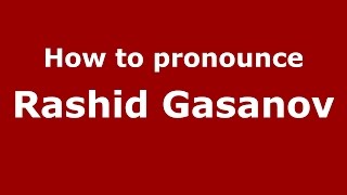 How to pronounce Rashid Gasanov