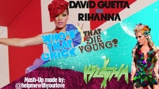 Who&#39;s That Chick That Die Young - Ke$ha vs David Guetta [ft. Rihanna] (Mash-Up) - Audio Only