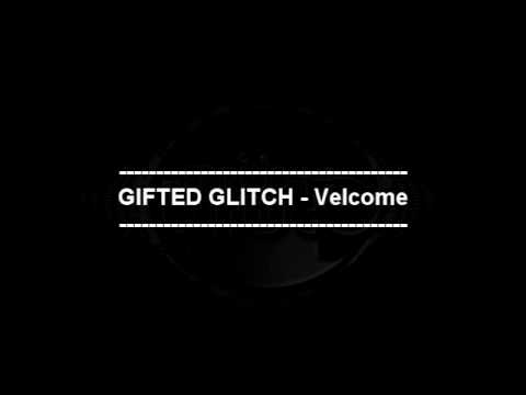 GIFTED GLITCH - VELCOME (Sonido Bruto)