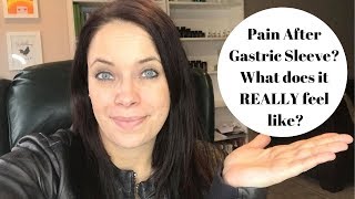 PAIN AFTER GASTRIC SLEEVE SURGERY ● WHAT DOES IT REALLY FEEL LIKE?