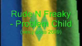 Rude N Freaky Remix-Problem Child (Vincy 2009)