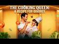The Cooking Queen A Recipe For Divorce Watch Till The End Reelshort Drama