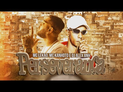 Perseverança - Mc Kanhoto, Mc Lekão e DJ Alex BNH