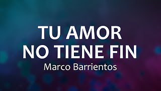 C0094 TU AMOR NO TIENE FIN - Marco Barrientos (Letra)