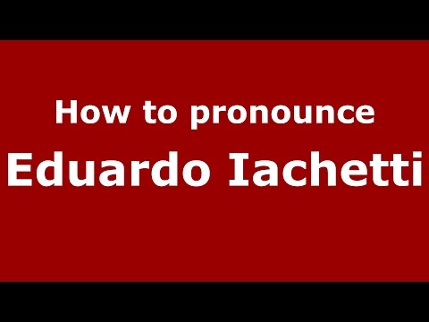 How to pronounce Eduardo Iachetti (Spanish/Argentina) - PronounceNames.com