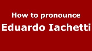 How to pronounce Eduardo Iachetti