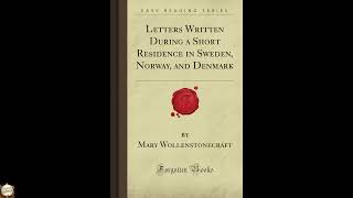 Letters Written During a Short Residence in Sweden, Norway, and Denmark (Forgotten