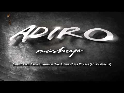 Dannic feat. Bright Lights vs Tom & Jame- Dear Combat (Adiro Mashup)