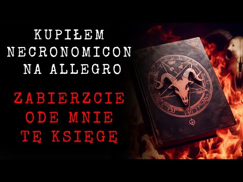 Kupiłem Necronomicon Na Allegro Zabierzcie Ode Mnie Tę Księgę -Creepypasta Lektor PL