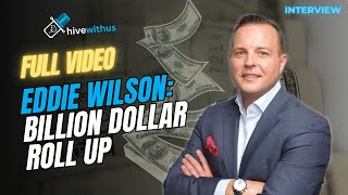 Eddie Wilson: Billion Dollar Roll Up