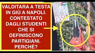 VALDITARA A TESTA IN GIÙ A NAPOLI. CONTESTATO DAGLI STUDENTI CHE SI DEFINISCONO PARTIGIANI. PERCHÉ?