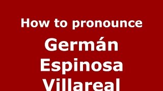 How to pronounce Germán Espinosa Villareal