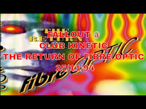 FALLOUT @ CLUB KINETIC - THE RETURN OF FIBRE OPTIC 25/11/94