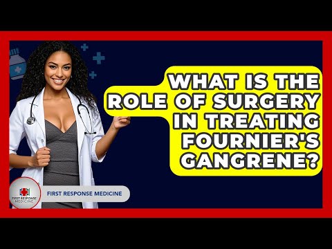 What Is The Role Of Surgery In Treating Fournier's Gangrene? - First Response Medicine